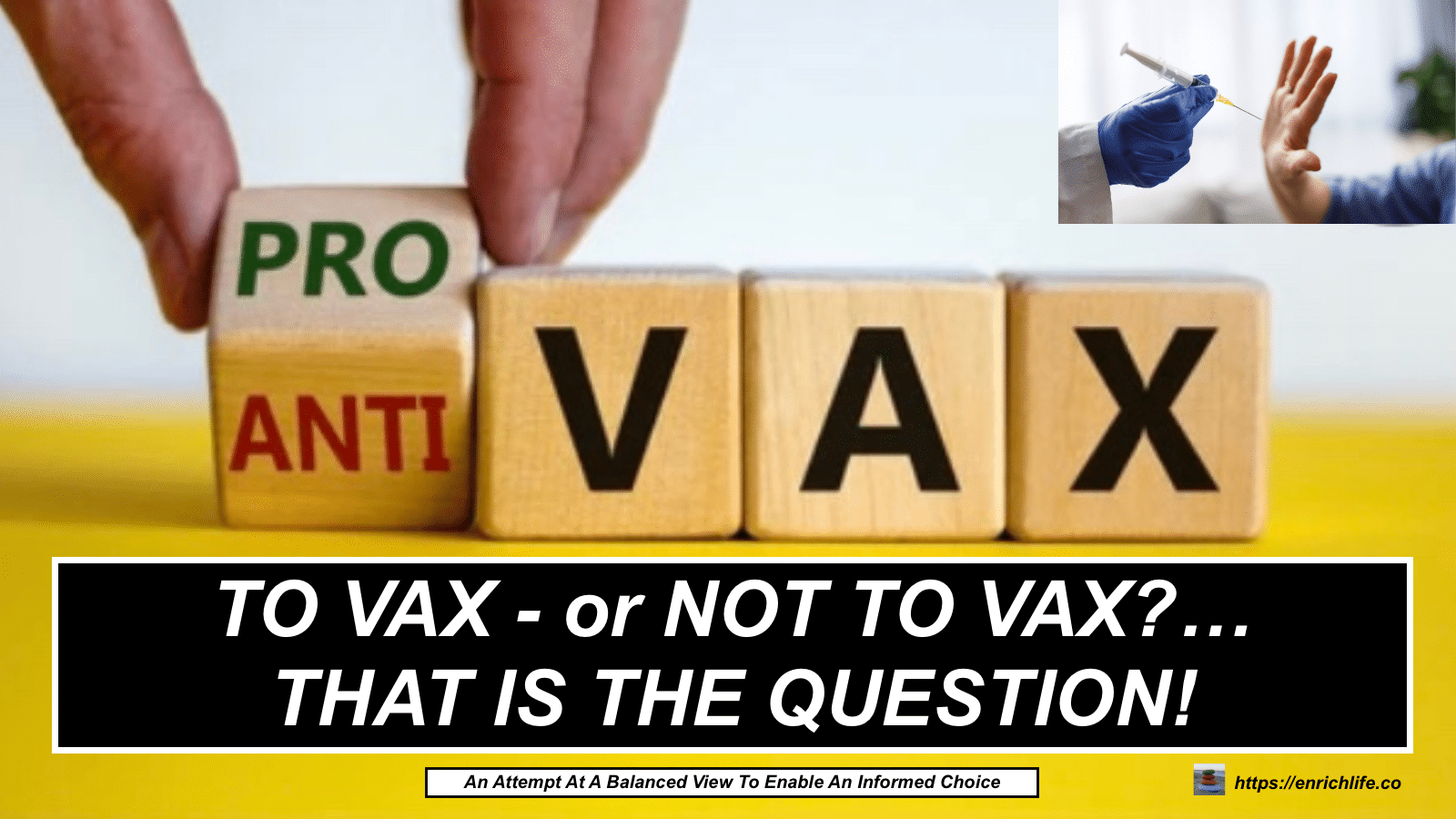 TO VAX OR NOT TO VAX – THAT IS THE QUESTION! – A highly researched attempt to enable a balanced view