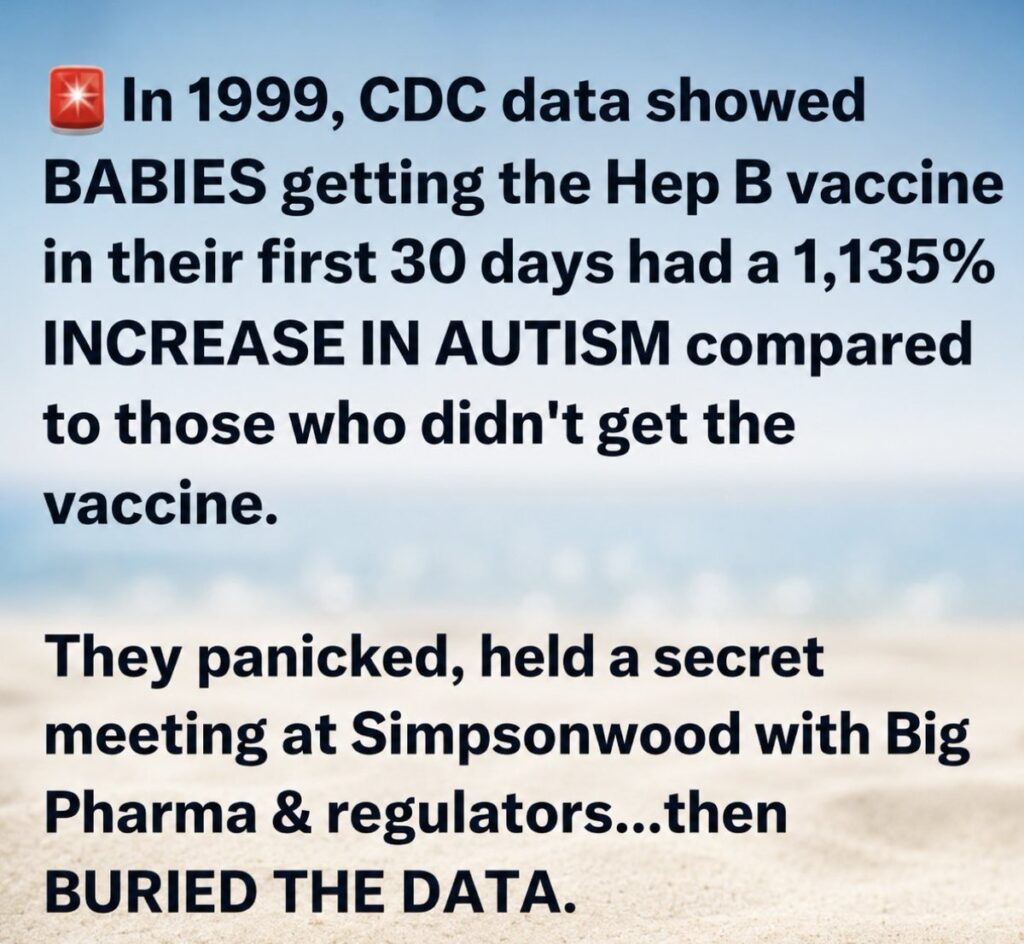 1999 - Hep B vaccine found to cause autism but CDC had a meeting at Simpsonwood to cover it up